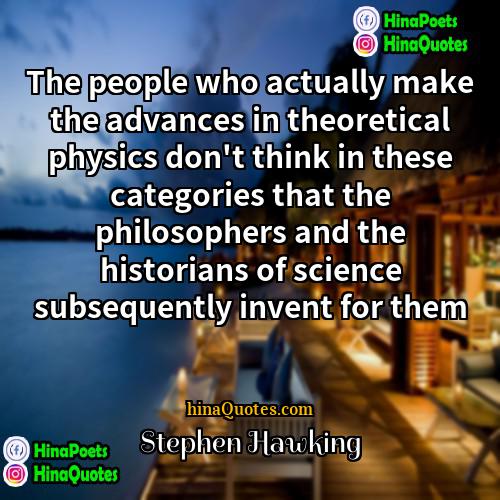 Stephen Hawking Quotes | The people who actually make the advances